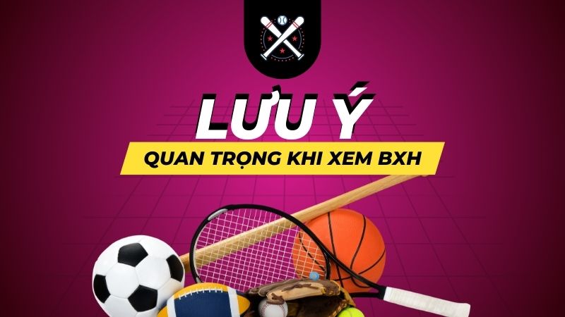 Các lưu ý quan trọng khi theo dõi BXH bóng đá