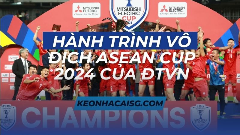 Hành trình vô địch aff cup 2024 của đội tuyển việt nam
